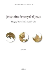 Johannine Portrayal of Jesus: Mapping "I Am" in the Gospel of John