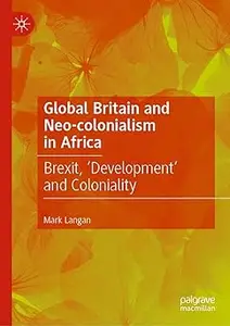 Global Britain and Neo-colonialism in Africa: Brexit, 'Development' and Coloniality