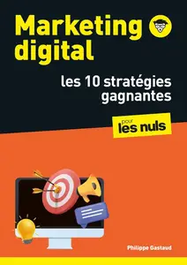 Philippe Gastaud, "Marketing digital pour les Nuls : Les 10 stratégies gagnantes"