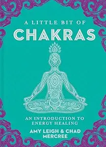 A Little Bit of Chakras: An Introduction to Energy Healing (Little Bit Series)