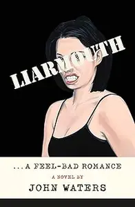 Liarmouth: A Feel-Bad Romance: A Novel