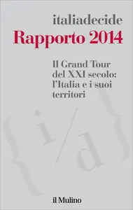 Il Grand Tour del XXI secolo: l'Italia e i suoi territori. Rapporto 2014 - Associazione Italiadecide