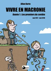 Vivre En Macronie - Tome 1 - Année 1 - Les Premiers De Cordée