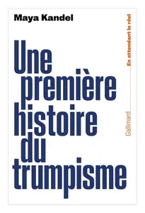 Maya Kandel, "Une première histoire du trumpisme"