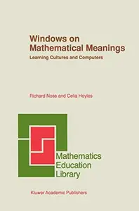 Windows on Mathematical Meanings: Learning Cultures and Computers