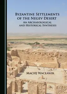 Byzantine Settlements of the Negev Desert: An Archaeological and Historical Synthesis
