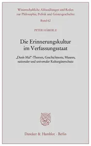 Die Erinnerungskultur im Verfassungsstaat: »Denk-Mal«-Themen, Geschichtsorte, Museen, nationaler und universaler Kulturgütersch