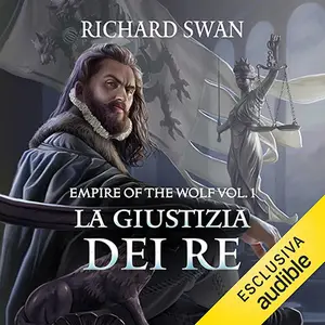 «La giustizia dei re: Empire of the Wolf, Vol. 1» by Richard Swan