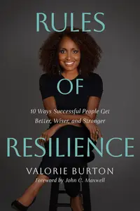Rules of Resilience: 10 Ways Successful People Get Better, Wiser, and Stronger