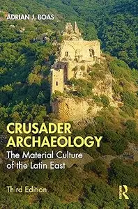 Crusader Archaeology: The Material Culture of the Latin East Ed 3