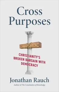 Cross Purposes: Christianity's Broken Bargain with Democracy