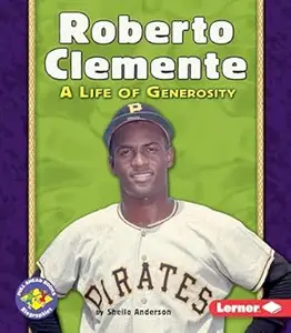 Roberto Clemente: A Life of Generosity