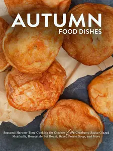 Autumn Food Dishes: Seasonal Harvest-Time Cooking for October Like Cranberry Sauce Glazed Meatballs