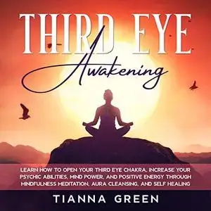 Third Eye Awakening: Learn How to Open Your Third Eye Chakra, Increase Your Psychic Abilities