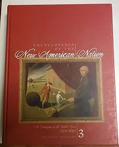 Encyclopedia of the New American Nation: The Emergence of the United States 1754-1829 Vol Three 0684314401