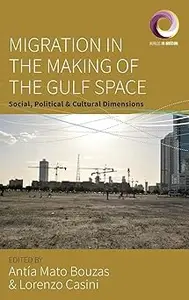 Migration in the Making of the Gulf Space: Social, Political, and Cultural Dimensions