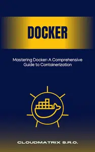 Mastering Docker: A Comprehensive Guide to Containerization