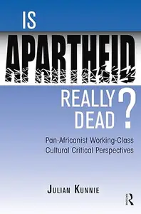 Is Apartheid Really Dead? Pan Africanist Working Class Cultural Critical Perspectives