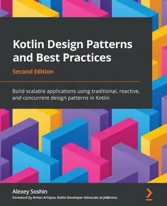 Kotlin Design Patterns and Best Practices - Second Edition: Build scalable applications using traditional, reactive