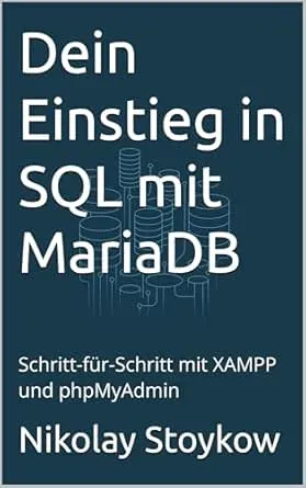 Dein Einstieg in SQL mit MariaDB: Schritt-für-Schritt mit XAMPP und phpMyAdmin