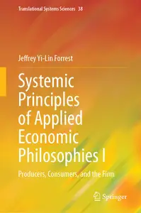 Systemic Principles of Applied Economic Philosophies I: Producers, Consumers, and the Firm