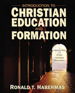 Introduction to Christian Education and Formation: A Lifelong Plan for Christ-Centered Restoration