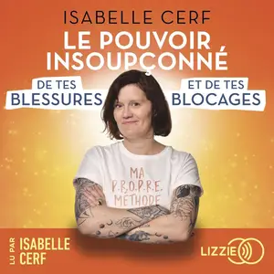 Isabelle Cerf, "Le pouvoir insoupçonné de tes blessures et de tes blocages"