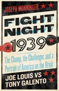 Fight Night 1939: The Champ, the Challenger, and a Portrait of America on the Brink