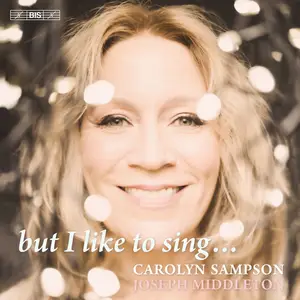 Carolyn Sampson & Joseph Middleton - but I like to sing (2023) [Official Digital Download 24/96]