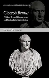 Cicero's Brutus: Edition, Textual Commentary, and Study of the Transmission