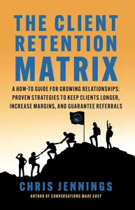 The Client Retention Matrix: A How-To Guide for Growing Relationships