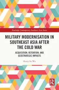 Military Modernisation in Southeast Asia after the Cold War (Routledge Contemporary Southeast Asia Series)