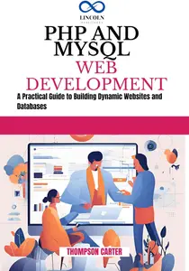 PHP AND MYSQL WEB DEVELOPMENT: A Practical Guide to Building Dynamic Websites and Databases