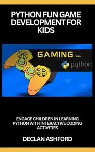 Python fun game development for kids: Engage children in learning python with interactive coding activities