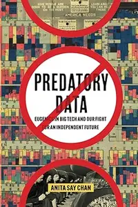 Predatory Data: Eugenics in Big Tech and Our Fight for an Independent Future