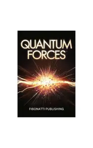 Quantum Forces: How Quantum Mechanics Meets Ancient Wisdom and Modern Life