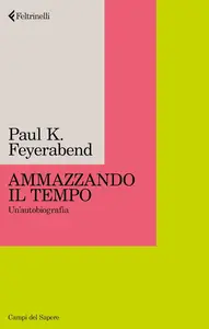 Paul K. Feyerabend - Ammazzando il tempo. Un'autobiografia