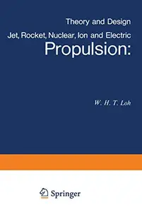 Jet, Rocket, Nuclear, Ion and Electric Propulsion: Theory and Design