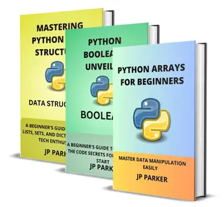 Python Arrays, Booleans and Data Structures for Beginners - 3 Books in 1