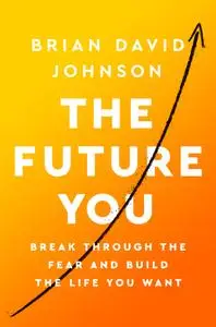 The Future You: How to Create the Life You Always Wanted