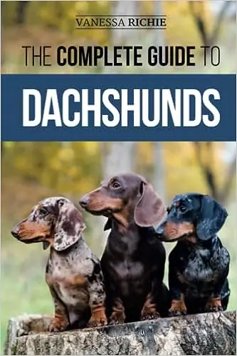 The Complete Guide to Dachshunds: Finding, Feeding, Training, Caring For, Socializing, and Loving Your New Dachshund Pup