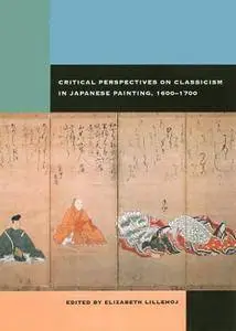 Critical Perspectives on Classicism in Japanese Painting, 1600 - 1700