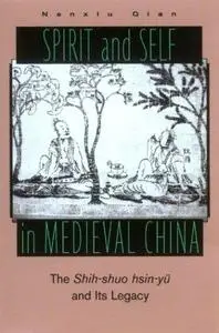 Spirit and Self in Medieval China: The Shih-Shuo Hsin-Yu and Its Legacy (Repost)