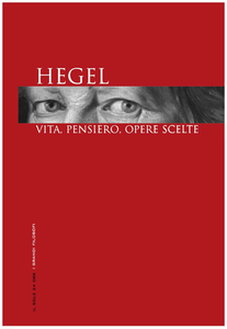 Georg Wilhelm Friedrich Hegel - I grandi filosofi. Hegel. Vita, pensiero, opere scelte (2006)