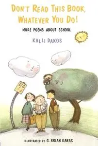 «Don't Read This Book, Whatever You Do!: More Poems About School» by Kalli Dakos