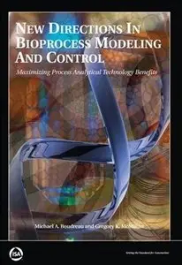 New Directions in Bioprocess Modeling and Control: Maximizing Process Analytical Technology Benefits (repost)