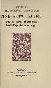Official illustrated catalogue : fine arts exhibit, United States of America, Paris Exposition of 1900