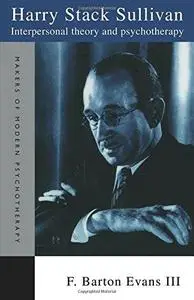 Harry Stack Sullivan Interpersonal Theory and Psychotherapy (Makers of Modern Psychotherapy)
