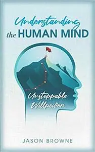 Understanding the Human Mind: Unstoppable Willpower