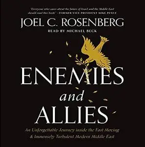 Enemies and Allies: An Unforgettable Journey Inside the Fast-Moving & Immensely Turbulent Modern Middle East [Audiobook]